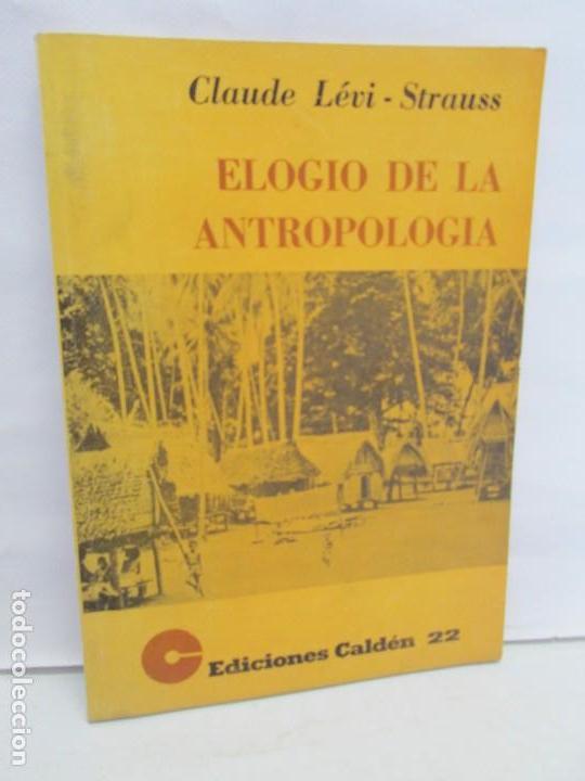 Libros de segunda mano: ELOGIO DE LA ANTROPOLOGIA. CLAUDE LEVI STRAUSS. EDICIONES CALDEN 1976 - Foto 1