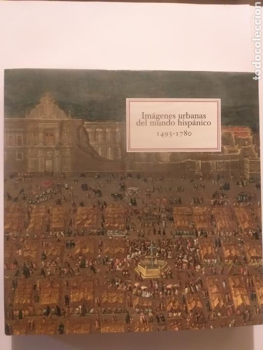 Libros de segunda mano: Im&aacute;genes urbanas del mundo hisp&aacute;nico 1493 1780 .