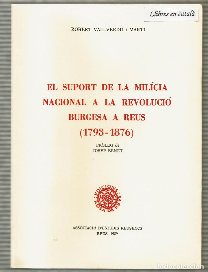 Libros de segunda mano: El suport de la mil&iacute;cia nacional a la revoluci&oacute; burgesa a Reus 1793 - 1876 / Robert Vallverd&uacute; / AER