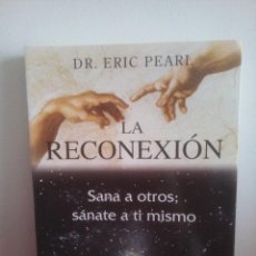 Libros de segunda mano: LA RECONEXIÓN - SANA A OTROS - SANATE A TI MISMO - DR. ERIC PEARL. Lote 150950578