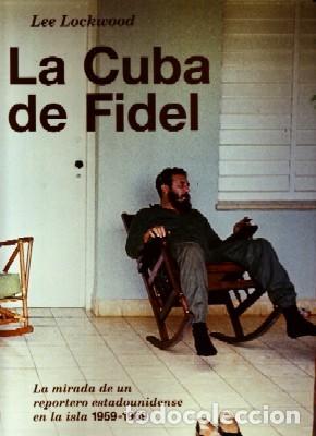 Libros de segunda mano: LA CUBA DE FIDEL. LA CUBA DE FIDEL. LOCKWOOD,LEE. AM-160.