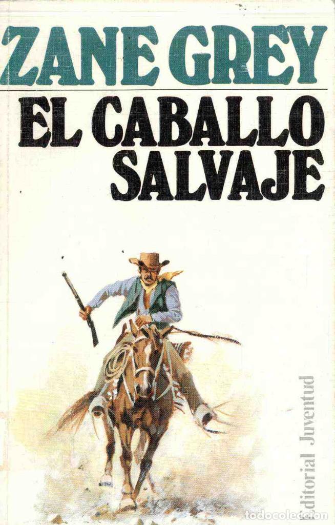 Libros de segunda mano: EL CABALLO SALVAJE, ZANE GREY - Foto 1