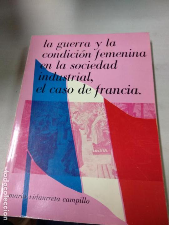 Libri di seconda mano: La guerra y la condici&oacute;n femenina en la sociedad industrial: el caso de Francia