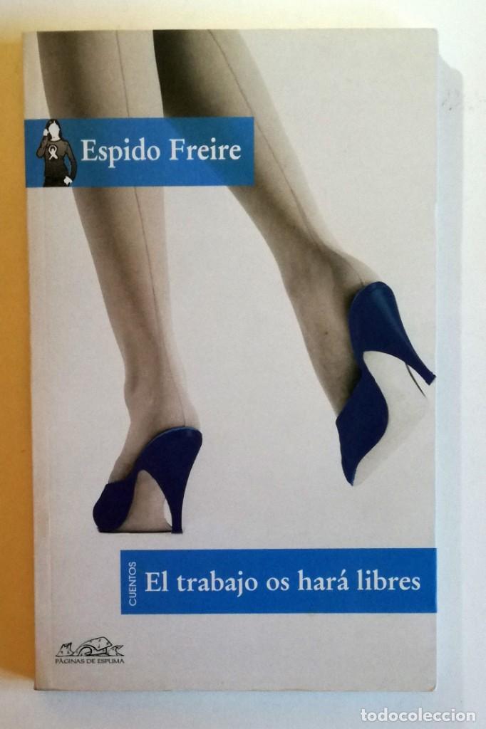 Libros de segunda mano: EL TRABAJO OS HAR&Aacute; LIBRES - ESPIDO FREIRE - Foto 1