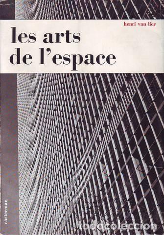 Libros de segunda mano: LIER, Henry van: LES ARTS DE L'ESPACE. Peinture, sculpture, architecture, arts d&eacute;coratifs.