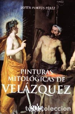 Libros de segunda mano: PINTURAS MITOLOGICAS DE VELAZQUEZ. PORTUS PEREZ,JAVIER. AT-1253.