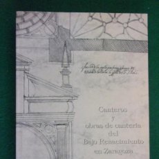 Livres d'occasion: CANTEROS Y OBRAS DE CANTERÍA DEL BAJO RENACIMIENTO EN ZARAGOZA / ÁNGEL SAN VICENTE / 1993. Lote 154188358