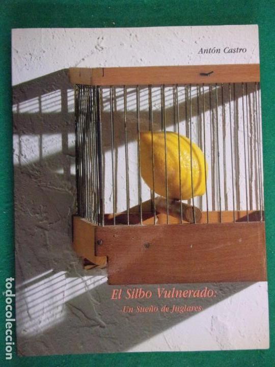 Libros de segunda mano: EL SILBO VULNERADO  Un sue&ntilde;o de Juglares / Ant&oacute;n Castro / 1991 - Foto 1