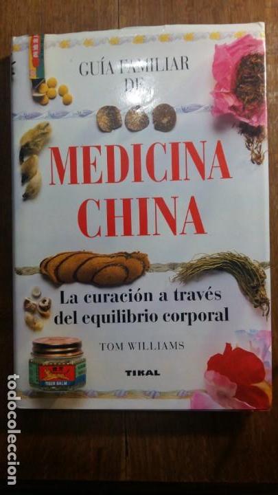 GUIA FAMILIAR DE MEDICINA CHINA. LA CURACION A TRAVES DEL EQUILIBRIO  CORPORAL. TOM WILLIAMS. TIKAL