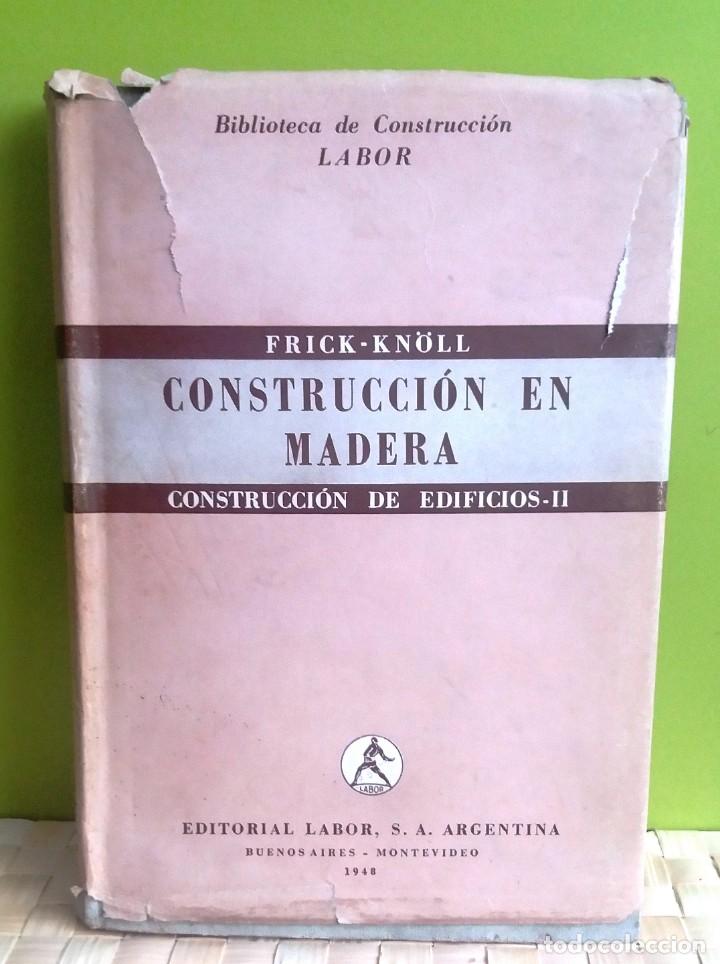Libros de segunda mano: Construccion en Madera.Construccion de edificios II.Ed Labor.Argentina.1948 - Foto 1