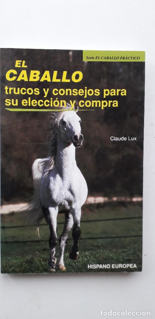 Libri di seconda mano: EL CABALLO: TRUCOS Y CONSEJOS PARA SU ELECCION Y COMPRA - CLAUDE LUX
