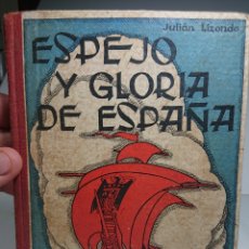 Libros de segunda mano: ESPEJO Y GLORIA DE ESPAÑA, JULIÁN LIZONDO, 1941, ILUSTRACIONES DE FORTUNATO JULIÁN. Lote 159911044