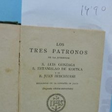 Libros de segunda mano: LOS TRES PATRONOS DE LA JUVENTUD: S. LUIS GONZAGA, S. ESTANISLAO DE KOSTKA Y EL B. JUAN BERCHMANS