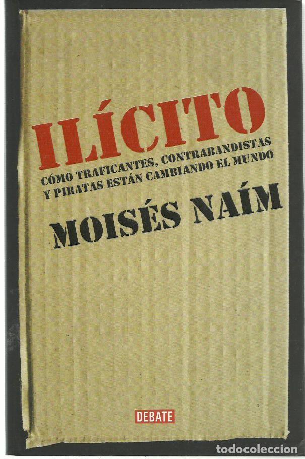 Livres d'occasion: Mois&eacute;s NA&Iacute;M : Il&iacute;cito (C&oacute;mo traficantes, contrabandistas y piratas est&aacute;n cambiando el mundo). 2006
