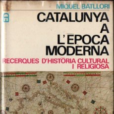 Libros de segunda mano: MIQUEL BATLLORI : CATALUNYA ÈPOCA MODERNA HISTÒRIA CULTURAL I RELIGIOSA (EDICIONS 62, 1971) CATALÀ. Lote 161452866