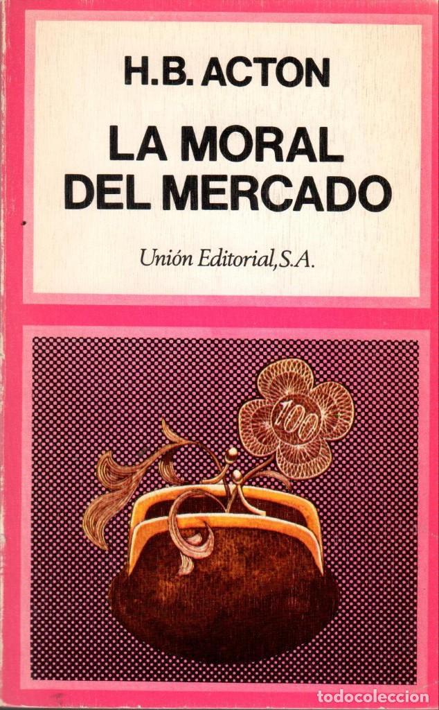 Libros de segunda mano: LA MORAL DEL MERCADO / H.B. ACTON - Foto 1