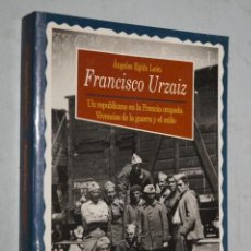 Libros de segunda mano: FRANCISCO URZAIZ. UN REPUBLICANO EN LA FRANCIA OCUPADA. ÁNGELES EGIDO.