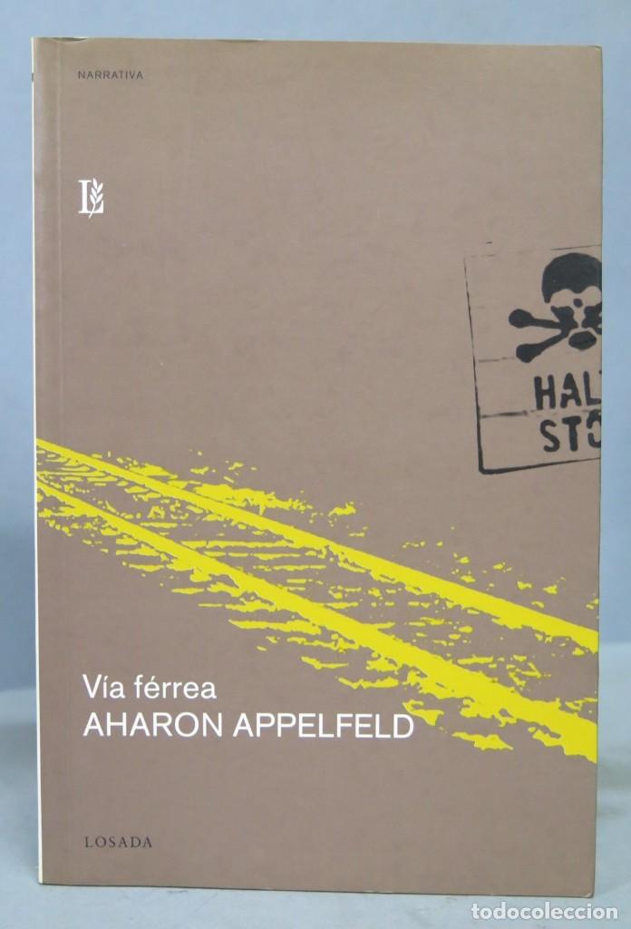 Libros de segunda mano: PRIMERA EDICION. V&Iacute;A F&Eacute;RREA. AHARON APPELFELD. LOSADA. 2005 - Foto 1