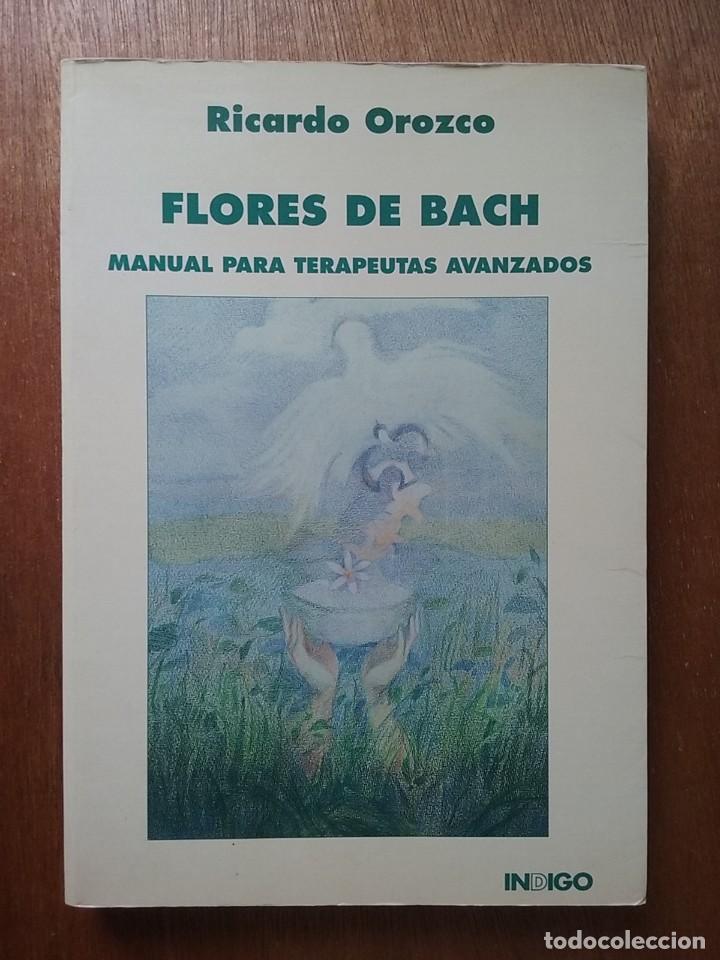 Libri di seconda mano: FLORES DE BACH, MANUAL PARA TERAPEUTAS AVANZADOS, RICARDO OROZCO, INDIGO, 1996