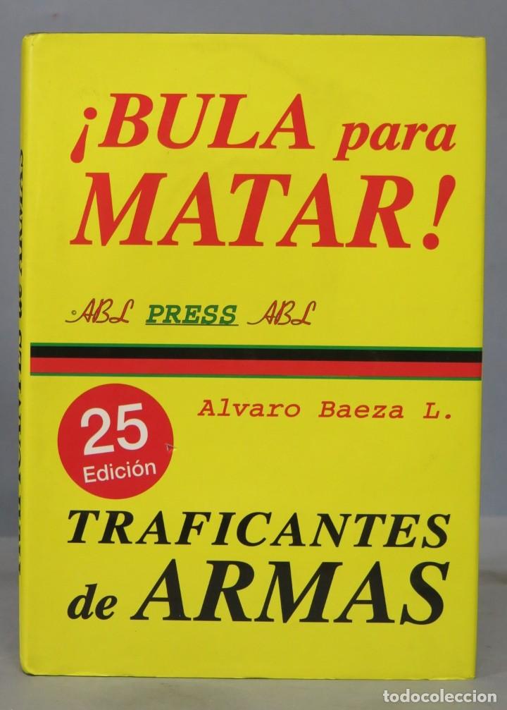 Libros de segunda mano: BULA PARA MATAR. TRAFICANTES DE ARMAS. ALVARO BAEZA - Foto 1