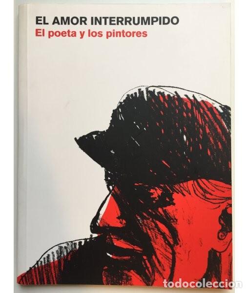 Second hand books: EL AMOR INTERRUMPIDO. EL POETA Y LOS PINTORES. AA.VV. . Galer&iacute;a Almirante. 2003.