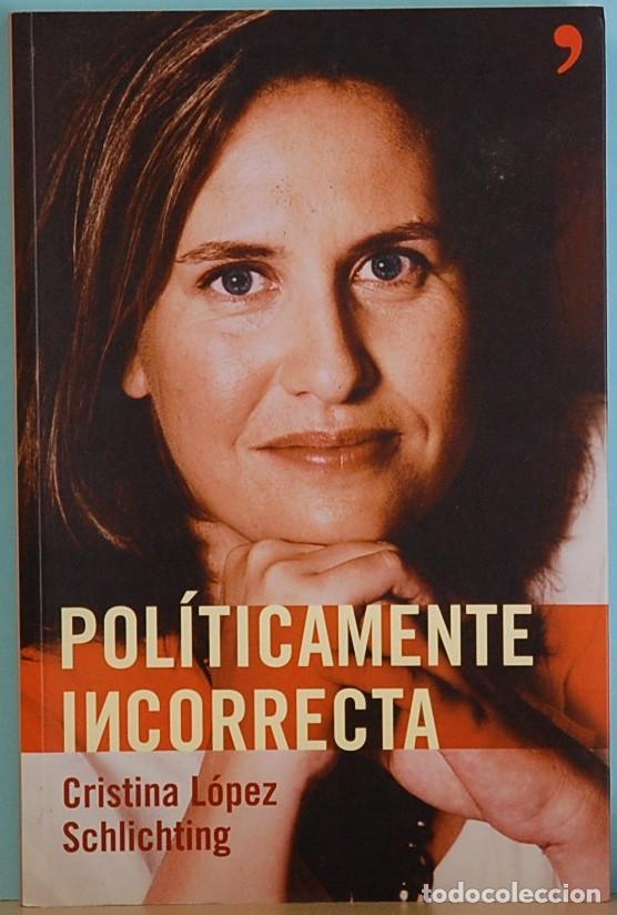 Libros de segunda mano: LMV - POLITICAMENTE INCORRECTA. CRISTINA LOPEZ SCHLICHTING. EDICIONES TEMAS DE 2005 - Foto 1