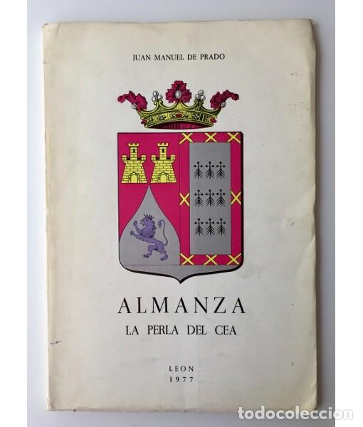 Libros de segunda mano: ALMANZA: LA PERLA DEL CEA. PRADO, Juan Manuel de. Imprenta Casado. 1977.