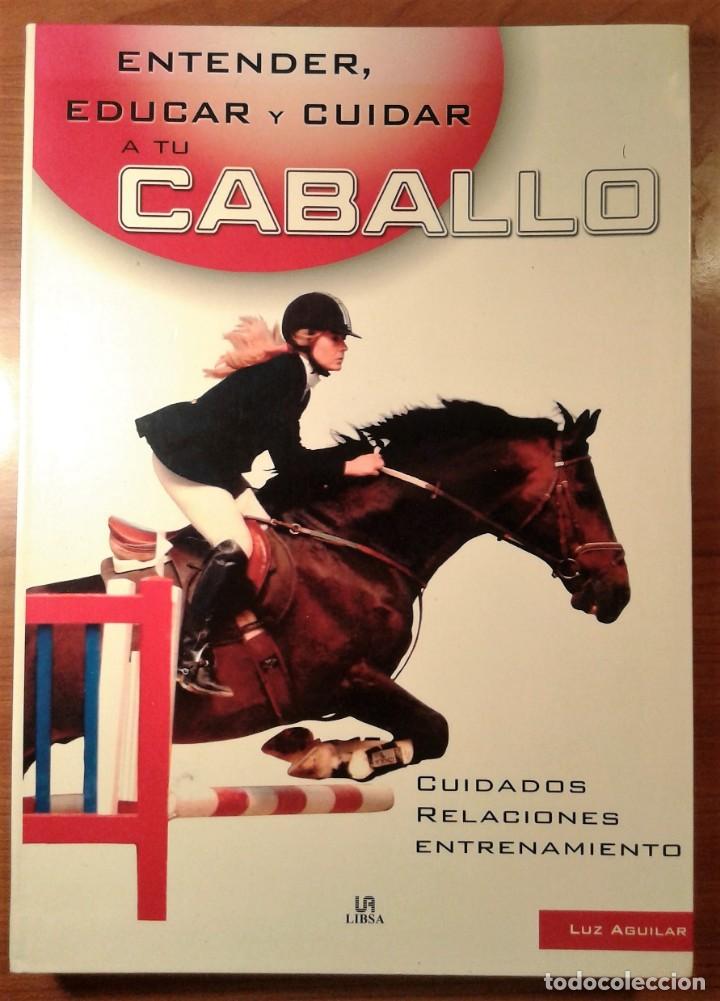 Libros de segunda mano: LIBRO. ENTENDER, EDUCAR Y CUIDAR A TU CABALLO. LUZ AGUILAR. - Foto 1