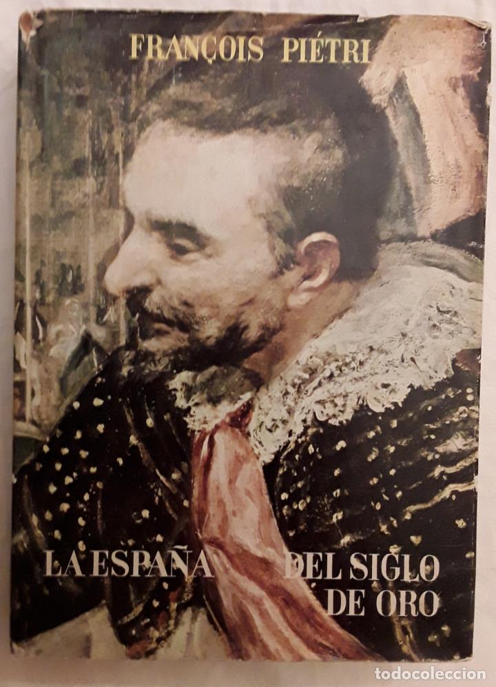 Libros de segunda mano: Francois Pietri - La Espa&ntilde;a del siglo de oro. 1&ordf; edici&oacute;n - Foto 1