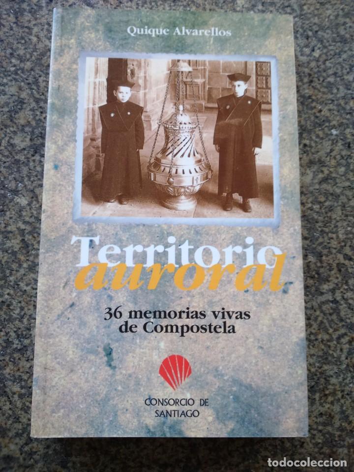 Libros de segunda mano: TERRITORIO AURORAL - 36 MEMORIAS VIVAS DE COMPOSTELA - QUIQUE ALVARELLOS --