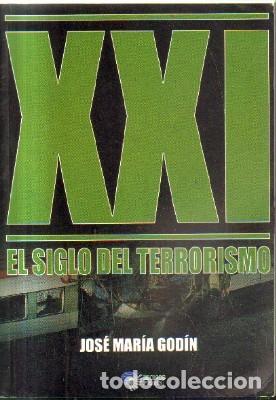 Libros de segunda mano: XXI.EL SIGLO DEL TERRORISMO. GODIN, JOSE MARIA. A-TER-185