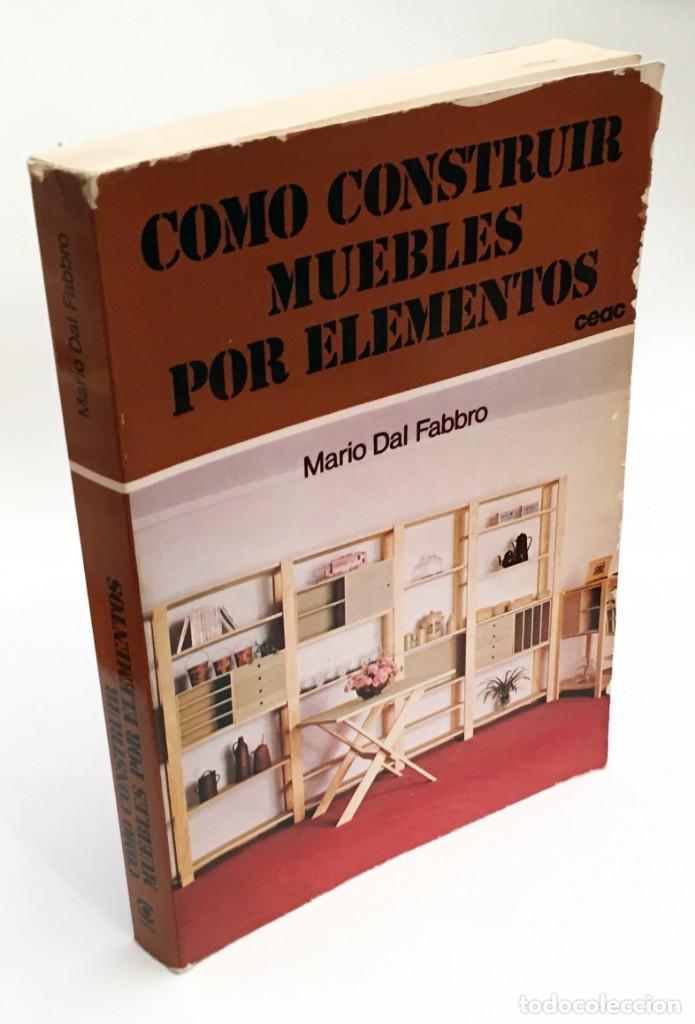 Libros de segunda mano: C&Oacute;MO CONSTRUIR MUEBLES POR ELEMENTOS - MARIO DAL FABBRO - EDICIONES CEAC - Foto 1