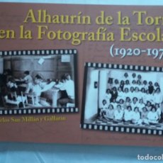 Libros de segunda mano: ALHAURÍN DE LA TORRE EN LA FOTOGRAFÍA ESCOLAR 1920-1972. Lote 168452512