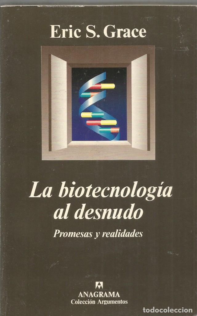 Libros de segunda mano: ERIC S. GRACE. LA BIOTECNOLOGIA AL DESNUDO. ANAGRAMA - Foto 1