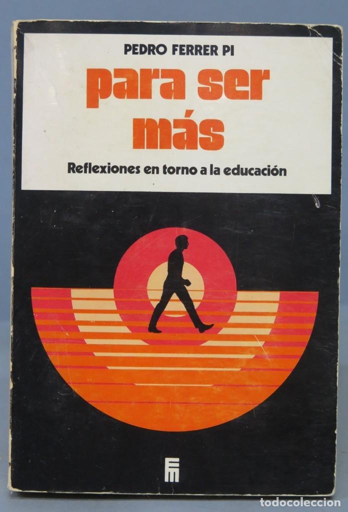 Libros de segunda mano: Para ser m&aacute;s Reflexiones en torno a la educaci&oacute;n. Pedro Ferrer Pi - Foto 1