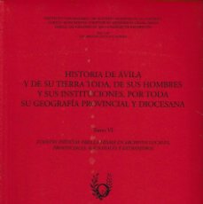 Libros de segunda mano: HISTORIA DE ÁVILA Y DE SU TIERRA TODA...TOMO VI (AJO, 2000) RETRACTILADO. Lote 169432580