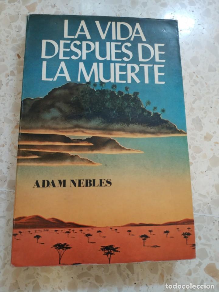 Libros de segunda mano: LA VIDA DESPUES DE LA MUERTE.- ADAM NEBLES - Foto 1