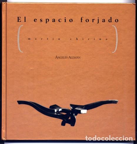 Libros de segunda mano: ALEM&Aacute;N, Angeles.  El espacio forjado: Mart&iacute;n Chirino. 1994. - Foto 1
