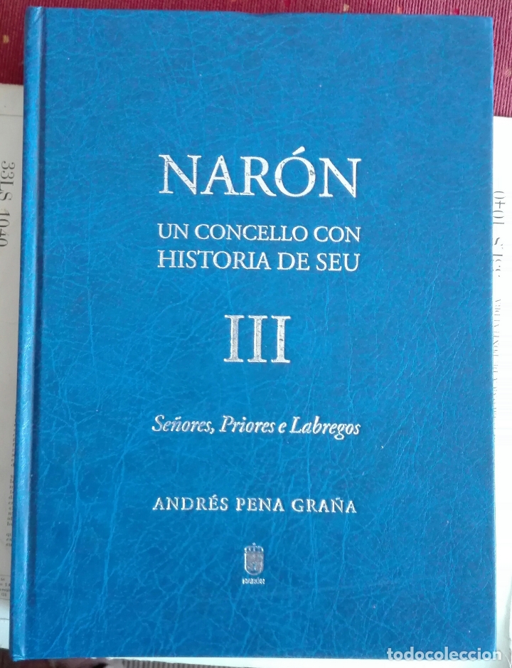 Livros em segunda m&atilde;o: Pena Gra&ntilde;a. Nar&oacute;n, un concello con historia de seu. Vol. III: Se&ntilde;ores, priores e labregos. 2007