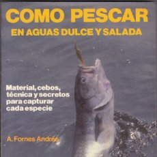 Libros de segunda mano: COMO PESCAR EN AGUAS DULCE Y SALADA.A. FORNES ANDRÉS. Lote 170333968