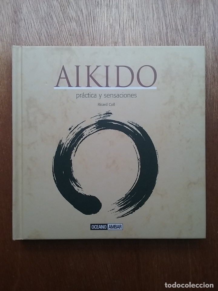 Gebrauchte B&uuml;cher: AIKIDO PRACTICA Y SENSACIONES, RICHARD COLL, EDITORIAL OCEANO AMBAR, 2008