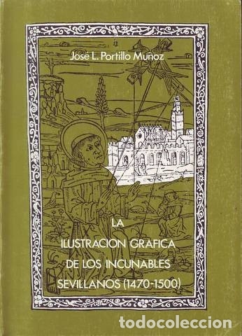 Libros de segunda mano: PORTILLO MU&Ntilde;OZ, Jos&eacute; L: LA ILUSTRACION GRAFICA DE LOS INCUNABLES SEVILLANOS (1470-1500)