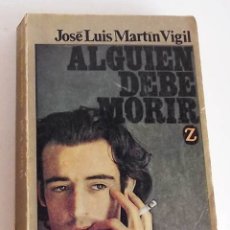 Libros de segunda mano: ALGUIEN DEBE MORIR, JOSÉ LUIS MARTÍN VIGIL. Lote 172857578