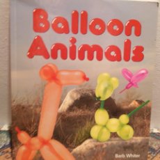 Libros de segunda mano: BALLOON ANIMALS, MANUAL PARA HACER FIGURAS DE ANIMALES CON GLOBOS ALARGADOS, EN INGLES