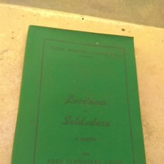 Libros de segunda mano: LIBRO LECCIONES DE SOLDADURA - JOSÉ IZAGUIRRE COBO - AÑO 1965 -