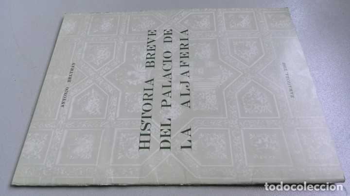 Second hand books: HISTORIA BREVE DEL PALACIO DE LA ALFAJERIA ZARAGOZA - ANTONIO BELTRAN	 / 	ARAGON	Z103