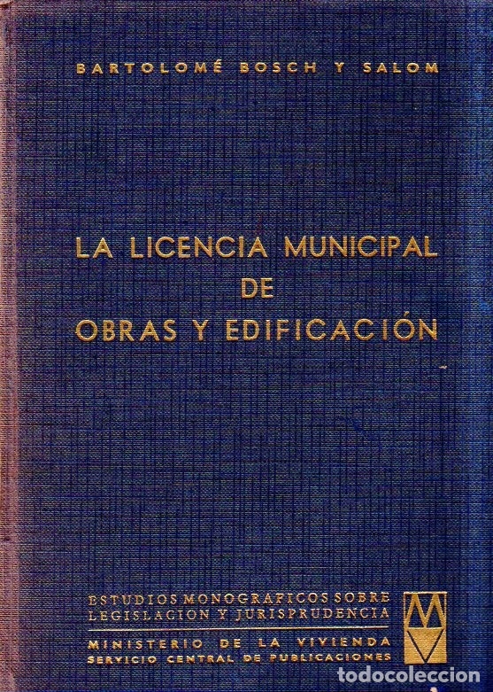 Libros de segunda mano: LA LICENCIA MUNICIPAL DE OBRAS Y EDIFICACION. BARTOLOME BOSCH Y SALOM. 1972. - Foto 1