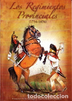 Libros de segunda mano: LOS REGIMIENTOS PROVINCIALES (1734-1876). VELA SANTIAGO FRANCISCO Y GRAVALOS GONZALEZ, LUIS. HM-108