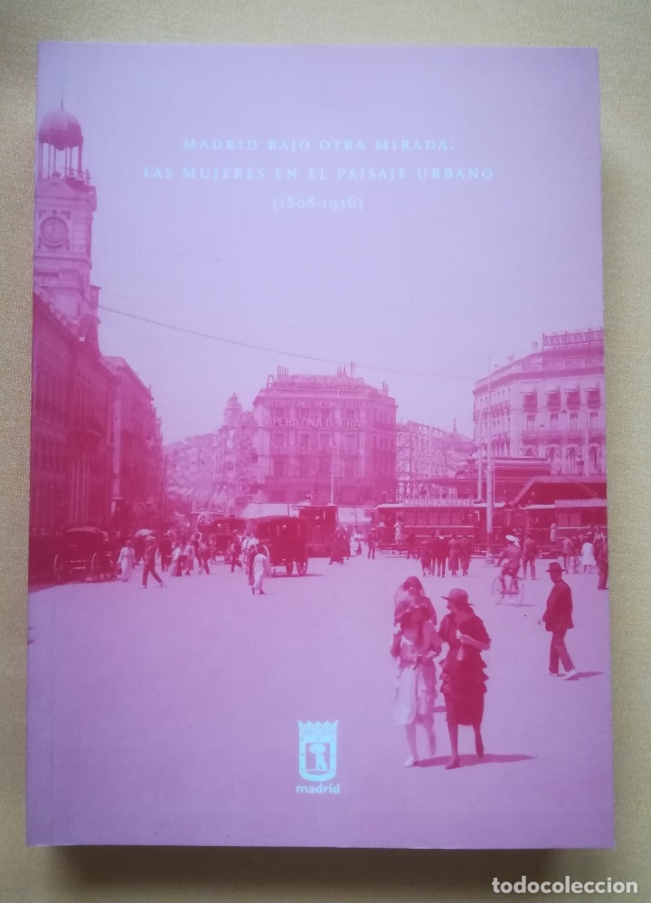 Libros de segunda mano: MADRID BAJO OTRA MIRADA: LAS MUJERES EN EL PAISAJE URBANO (1808-1936)
