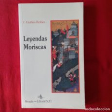 Libros de segunda mano: LEYENDAS MORISCAS. F. GUILLEN ROBLES. EDITORIAL SUFI ARRAYAN 1993